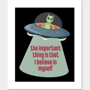 The Important Thing is that I Believe in Myself Aliens Posters and Art